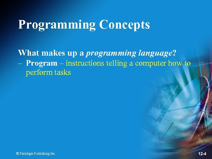 Programming Concepts What makes up a programming language? – Program – instructions telling a