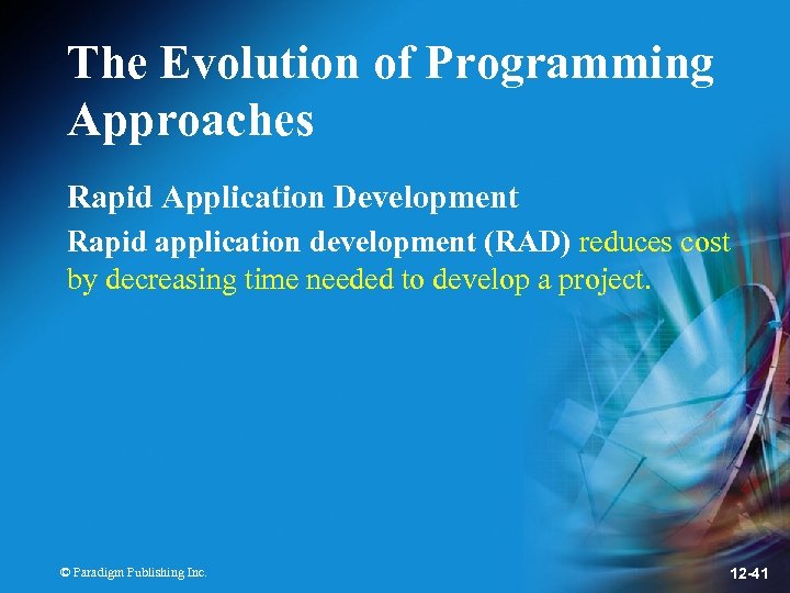 The Evolution of Programming Approaches Rapid Application Development Rapid application development (RAD) reduces cost