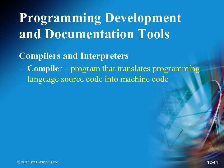 Programming Development and Documentation Tools Compilers and Interpreters – Compiler – program that translates