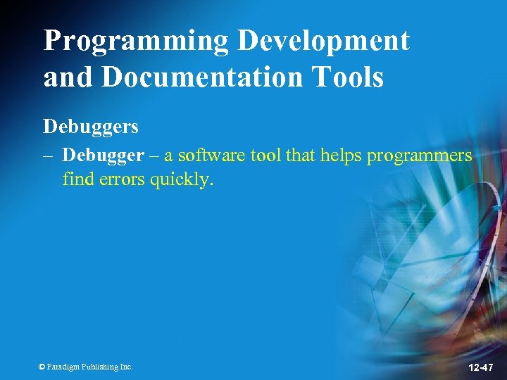 Programming Development and Documentation Tools Debuggers – Debugger – a software tool that helps