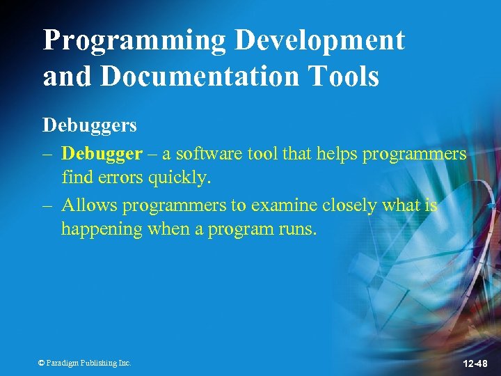 Programming Development and Documentation Tools Debuggers – Debugger – a software tool that helps