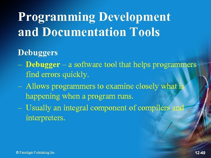 Programming Development and Documentation Tools Debuggers – Debugger – a software tool that helps