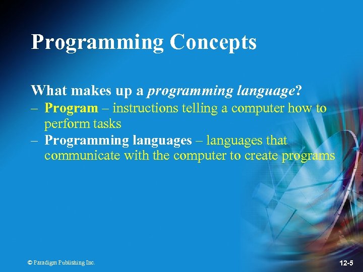 Programming Concepts What makes up a programming language? – Program – instructions telling a