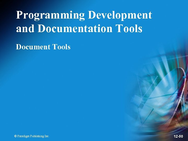 Programming Development and Documentation Tools Document Tools © Paradigm Publishing Inc. 12 -50 