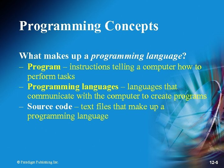 Programming Concepts What makes up a programming language? – Program – instructions telling a