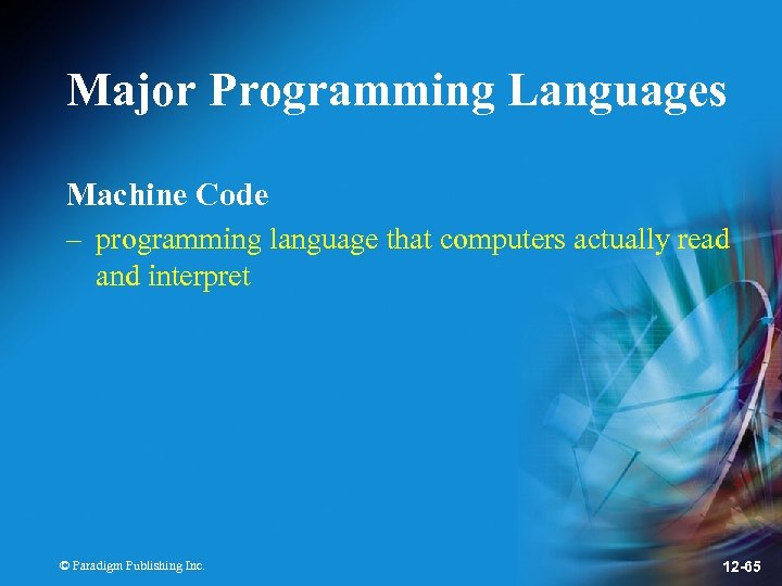 Major Programming Languages Machine Code – programming language that computers actually read and interpret