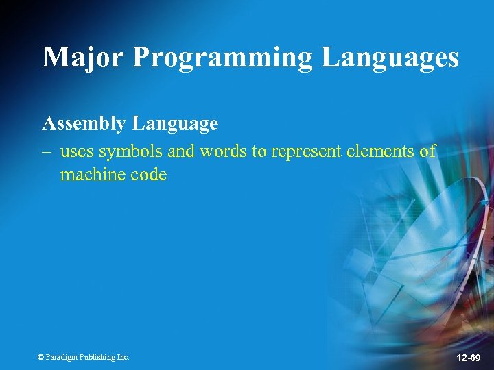 Major Programming Languages Assembly Language – uses symbols and words to represent elements of