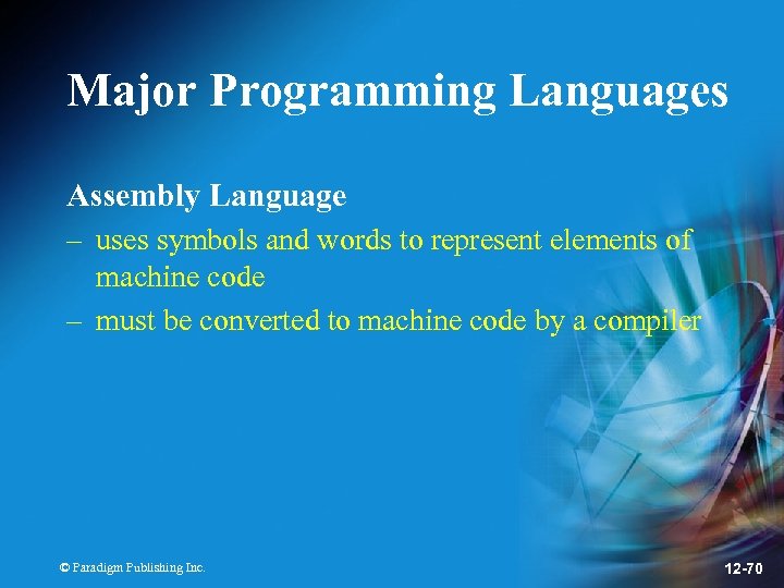 Major Programming Languages Assembly Language – uses symbols and words to represent elements of