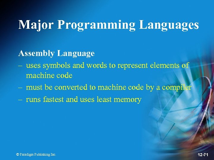 Major Programming Languages Assembly Language – uses symbols and words to represent elements of
