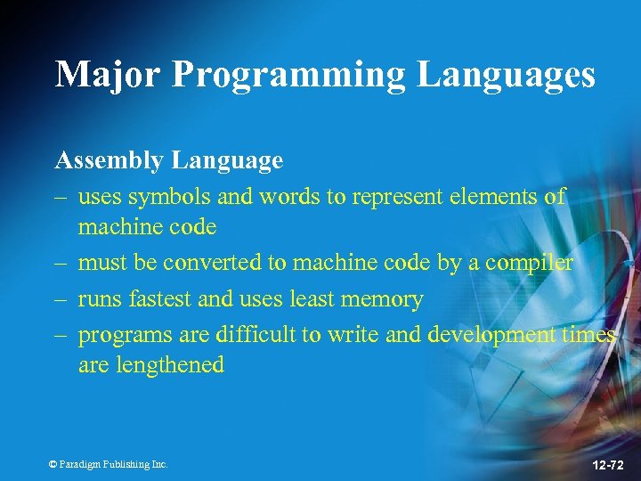 Major Programming Languages Assembly Language – uses symbols and words to represent elements of