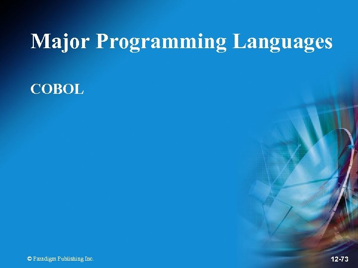 Major Programming Languages COBOL © Paradigm Publishing Inc. 12 -73 