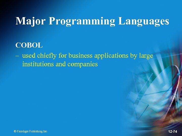 Major Programming Languages COBOL – used chiefly for business applications by large institutions and