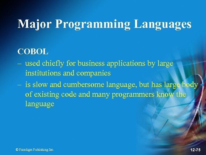 Major Programming Languages COBOL – used chiefly for business applications by large institutions and