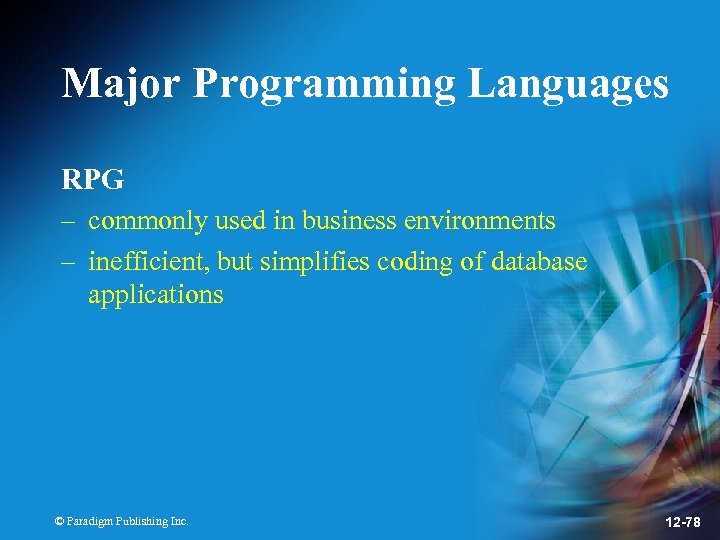 Major Programming Languages RPG – commonly used in business environments – inefficient, but simplifies