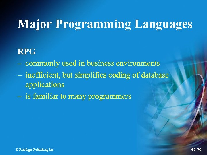 Major Programming Languages RPG – commonly used in business environments – inefficient, but simplifies