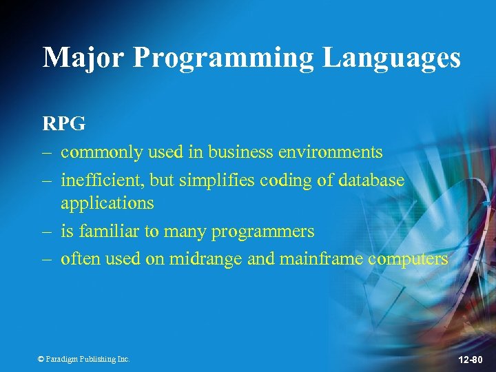 Major Programming Languages RPG – commonly used in business environments – inefficient, but simplifies