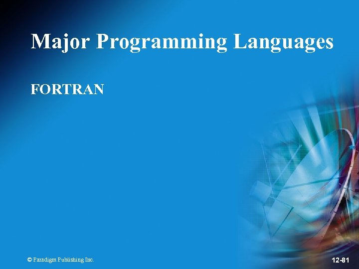 Major Programming Languages FORTRAN © Paradigm Publishing Inc. 12 -81 