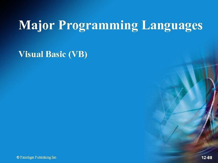 Major Programming Languages Visual Basic (VB) © Paradigm Publishing Inc. 12 -88 