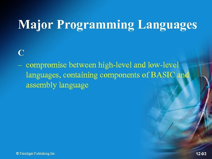 Major Programming Languages C – compromise between high-level and low-level languages, containing components of