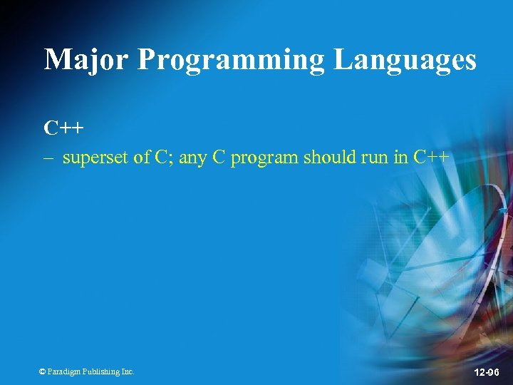 Major Programming Languages C++ – superset of C; any C program should run in