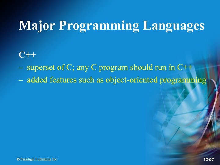 Major Programming Languages C++ – superset of C; any C program should run in