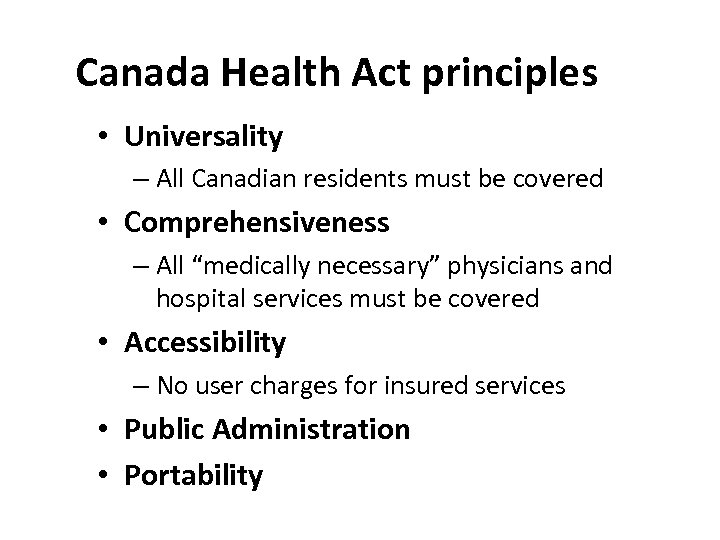 Canada Health Act principles • Universality – All Canadian residents must be covered •