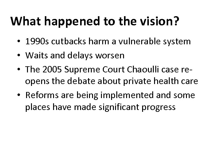 What happened to the vision? • 1990 s cutbacks harm a vulnerable system •