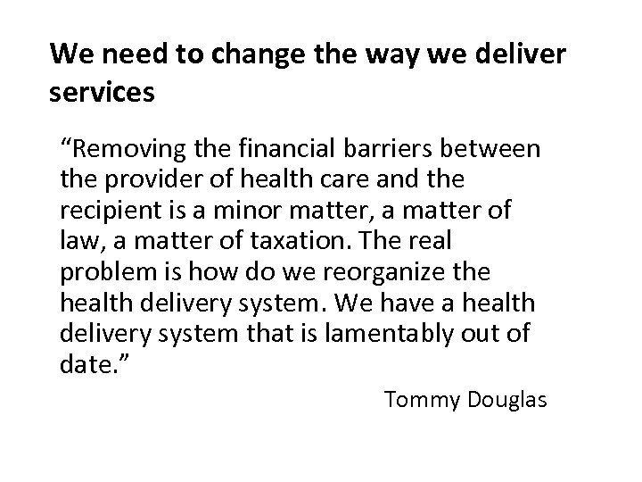 We need to change the way we deliver services “Removing the financial barriers between