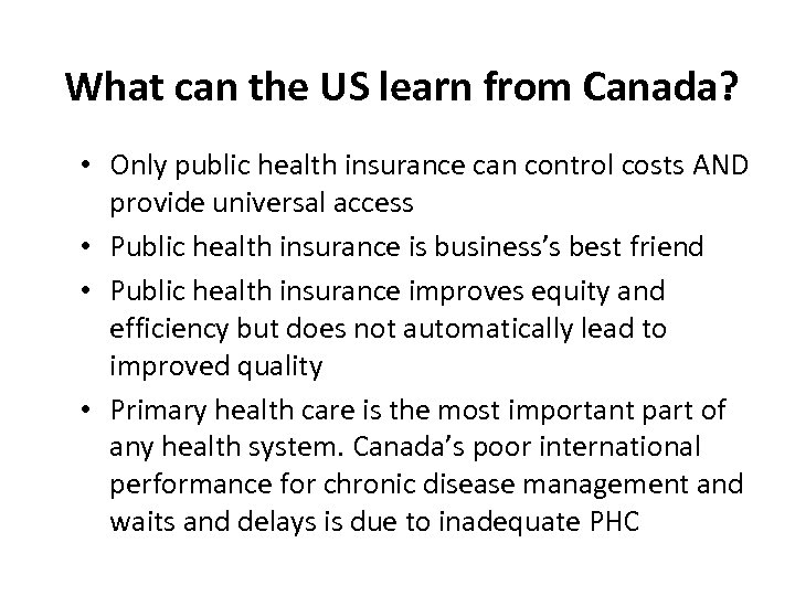 What can the US learn from Canada? • Only public health insurance can control