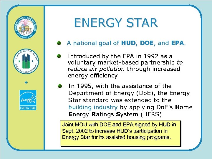 ENERGY STAR A national goal of HUD, DOE, and EPA. Introduced by the EPA