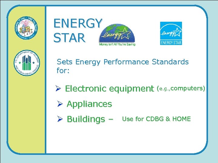 ENERGY STAR Sets Energy Performance Standards for: Ø Electronic equipment (e. g. , computers)