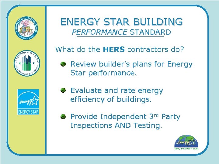 ENERGY STAR BUILDING PERFORMANCE STANDARD What do the HERS contractors do? Review builder’s plans