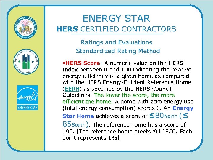 ENERGY STAR HERS CERTIFIED CONTRACTORS Ratings and Evaluations Standardized Rating Method • HERS Score: