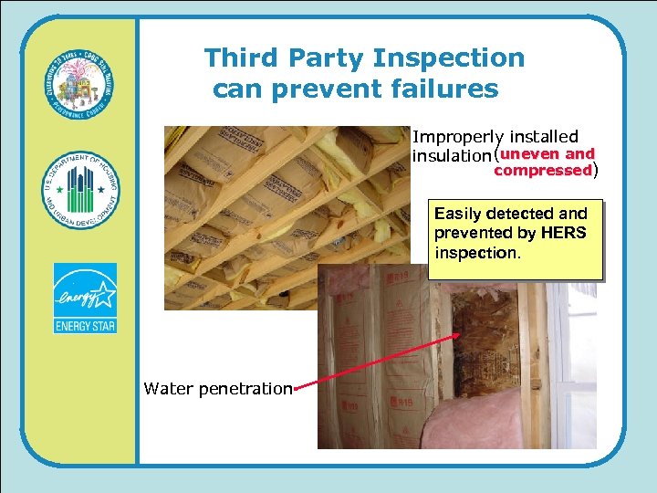 Third Party Inspection can prevent failures Improperly installed insulation (uneven and compressed) Easily detected