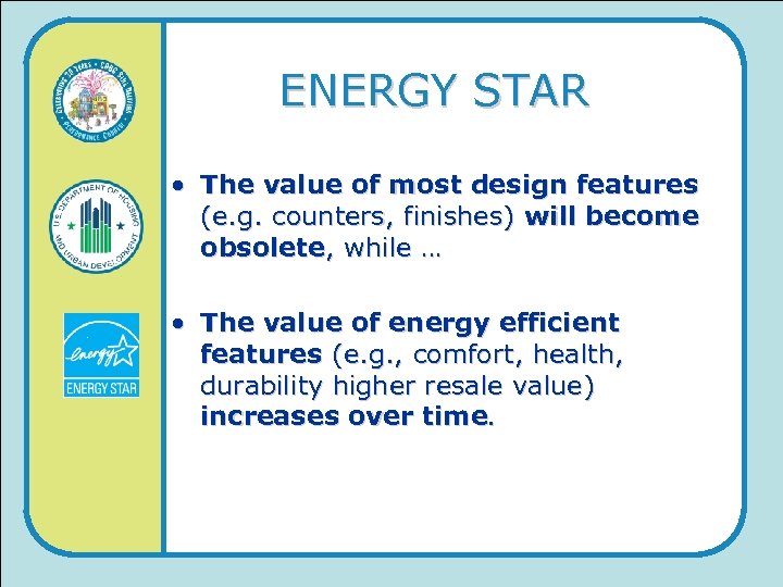 ENERGY STAR • The value of most design features (e. g. counters, finishes) will