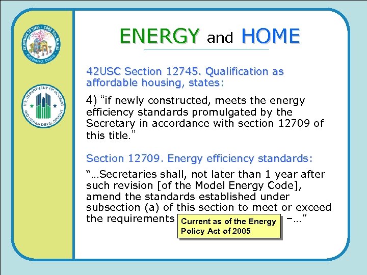 ENERGY and HOME 42 USC Section 12745. Qualification as affordable housing, states: 4) “if