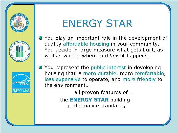ENERGY STAR You play an important role in the development of quality affordable housing