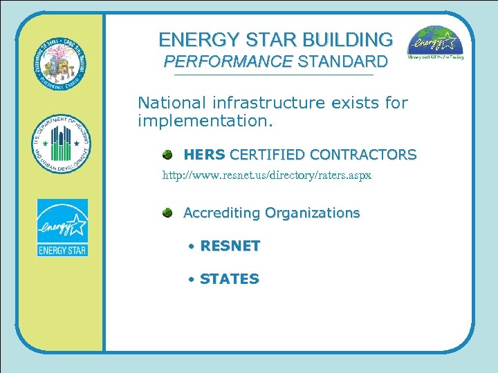 ENERGY STAR BUILDING PERFORMANCE STANDARD National infrastructure exists for implementation. HERS CERTIFIED CONTRACTORS http:
