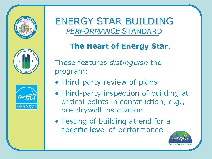 ENERGY STAR BUILDING PERFORMANCE STANDARD The Heart of Energy Star These features distinguish the