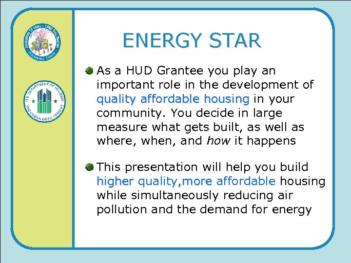 ENERGY STAR As a HUD Grantee you play an important role in the development