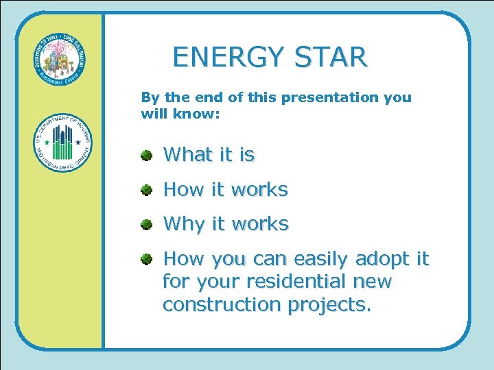 ENERGY STAR By the end of this presentation you will know: What it is