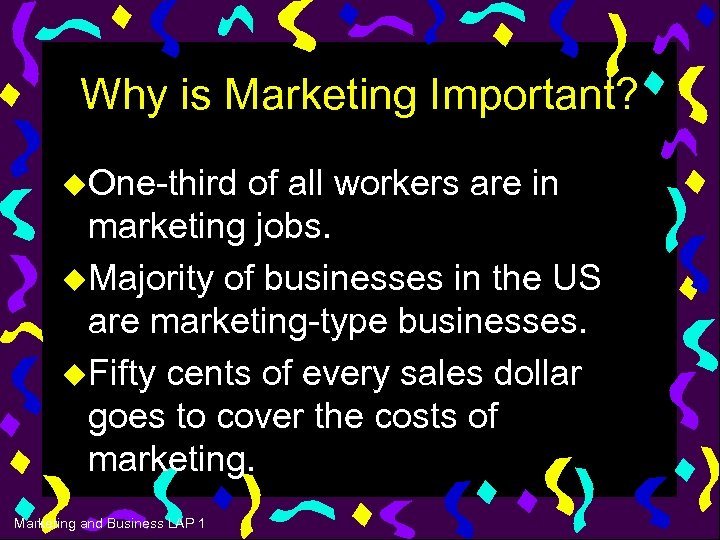 Why is Marketing Important? u. One-third of all workers are in marketing jobs. u.