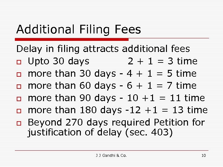 Additional Filing Fees Delay in filing attracts additional fees o Upto 30 days 2