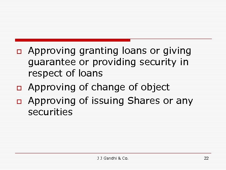 o o o Approving granting loans or giving guarantee or providing security in respect