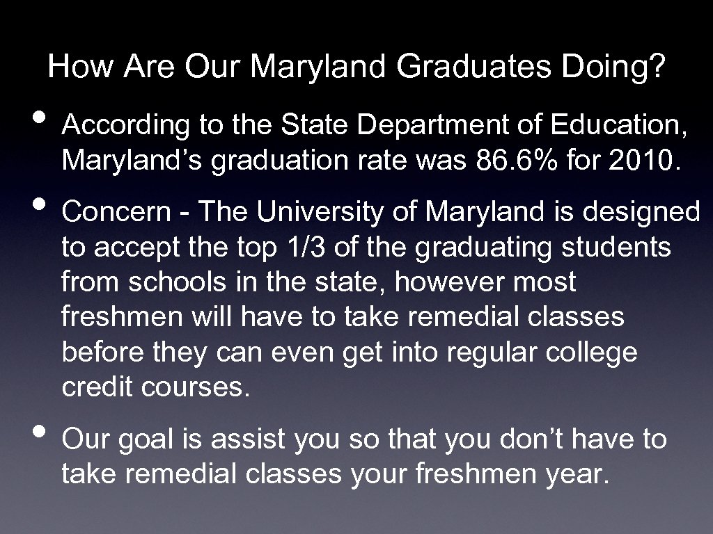 How Are Our Maryland Graduates Doing? • According to the State Department of Education,