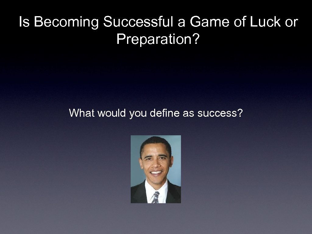 Is Becoming Successful a Game of Luck or Preparation? What would you define as