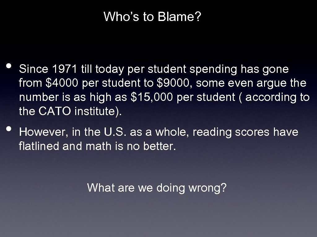 Who’s to Blame? • • Since 1971 till today per student spending has gone