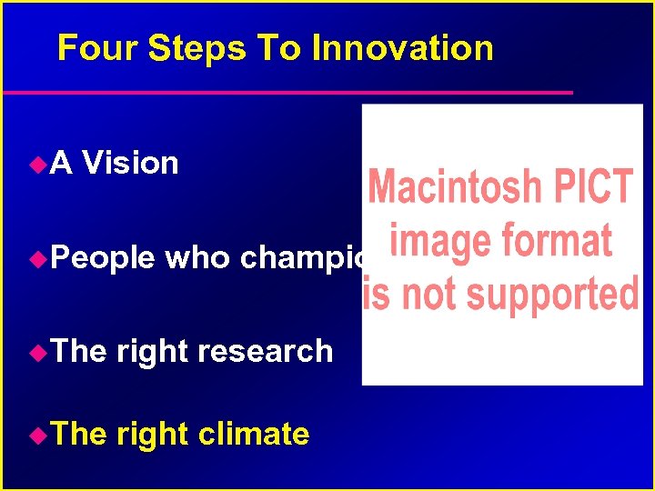 Four Steps To Innovation A Vision People who champion The right research The right