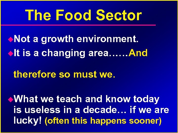 The Food Sector Not a growth environment. It is a changing area……And therefore so