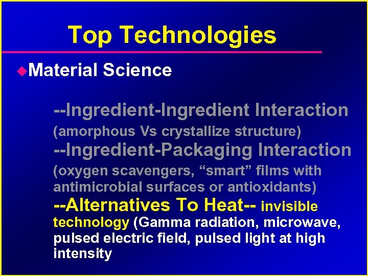 Top Technologies Material Science --Ingredient Interaction (amorphous Vs crystallize structure) --Ingredient-Packaging Interaction (oxygen scavengers,